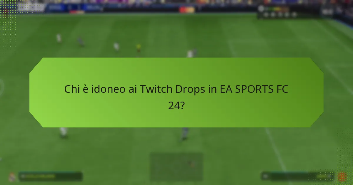 Chi è idoneo ai Twitch Drops in EA SPORTS FC 24?