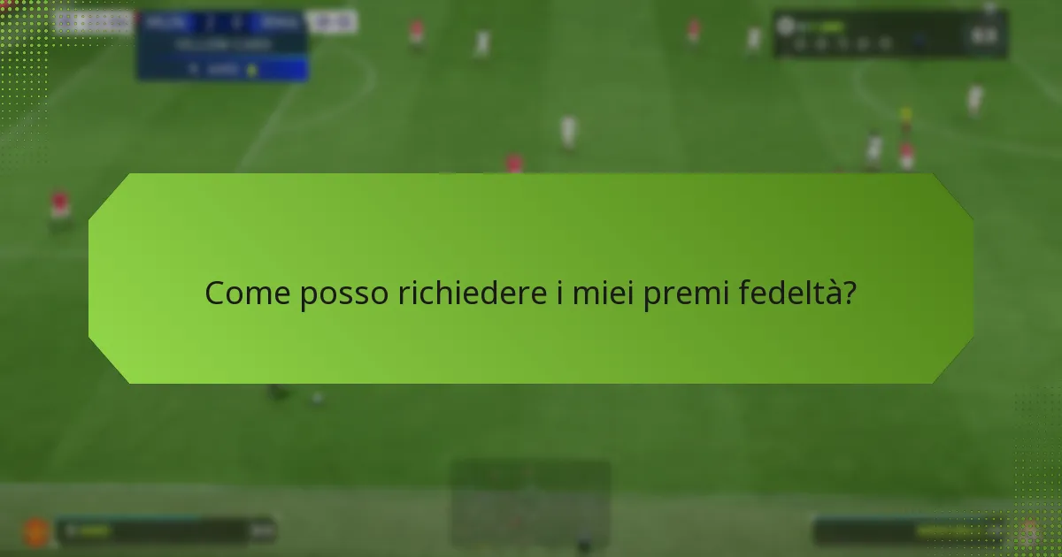 Come posso richiedere i miei premi fedeltà?