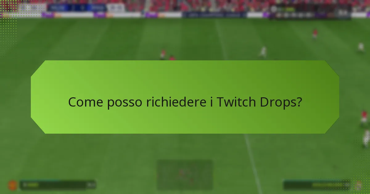 Come posso richiedere i Twitch Drops?