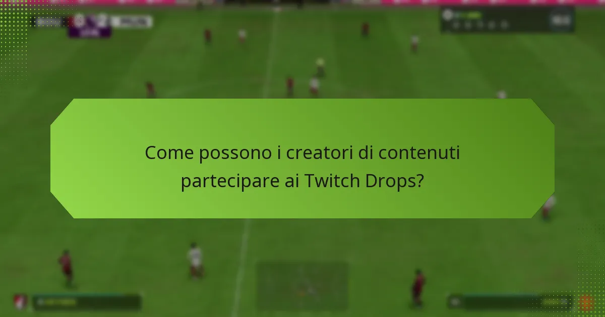 Quali ricompense possono guadagnare i creatori di contenuti attraverso i Twitch Drops?