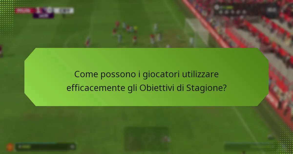 Come possono i giocatori utilizzare efficacemente gli Obiettivi di Stagione?