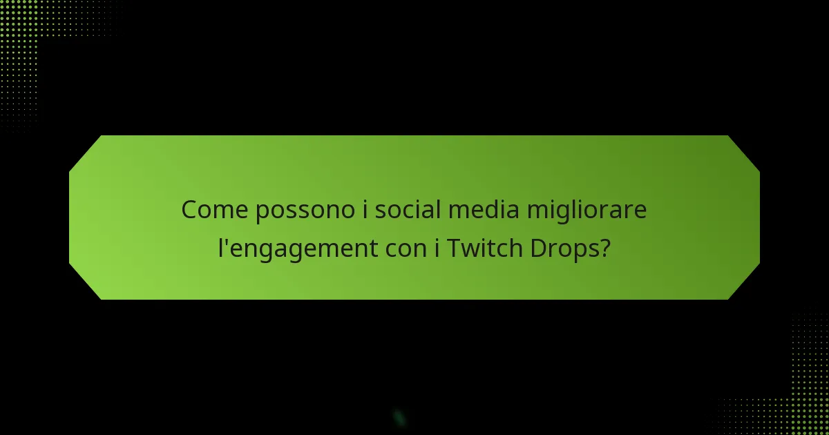 Come possono i social media migliorare l’engagement con i Twitch Drops?