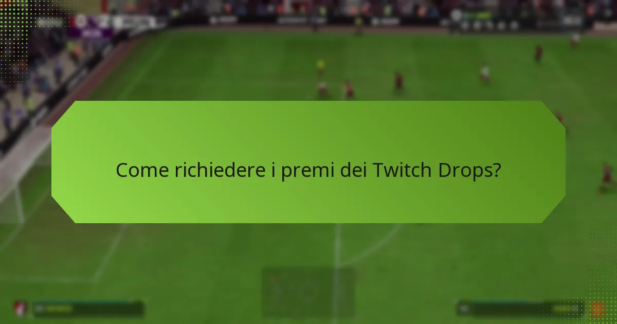 Come richiedere i premi dei Twitch Drops?