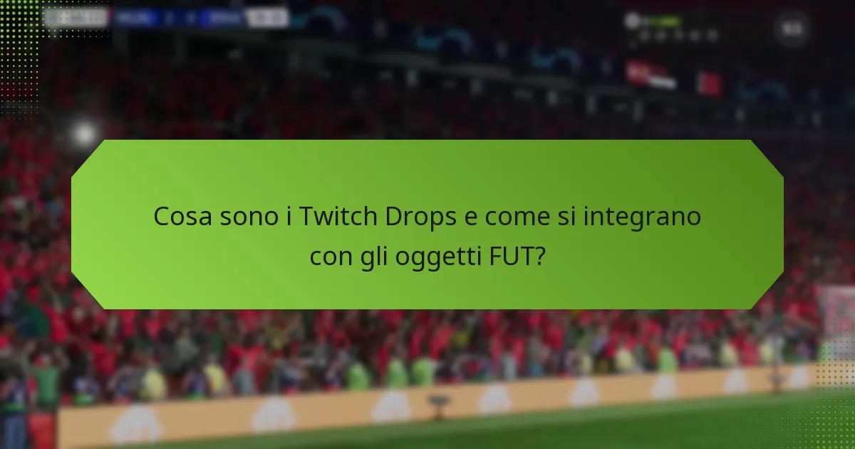 Come si confrontano i Twitch Drops con altri metodi di acquisizione di oggetti FUT?