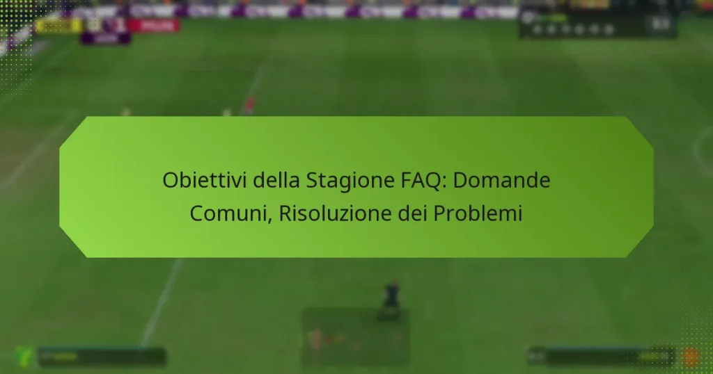 featured-image-obiettivi-della-stagione-faq-domande-comuni-risoluzione-dei-problemi
