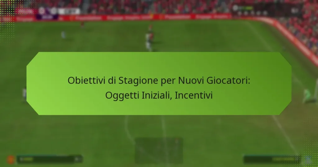 featured-image-obiettivi-di-stagione-per-nuovi-giocatori-oggetti-iniziali-incentivi