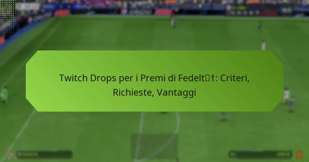featured-image-twitch-drops-per-i-premi-di-fedelt-criteri-richieste-vantaggi