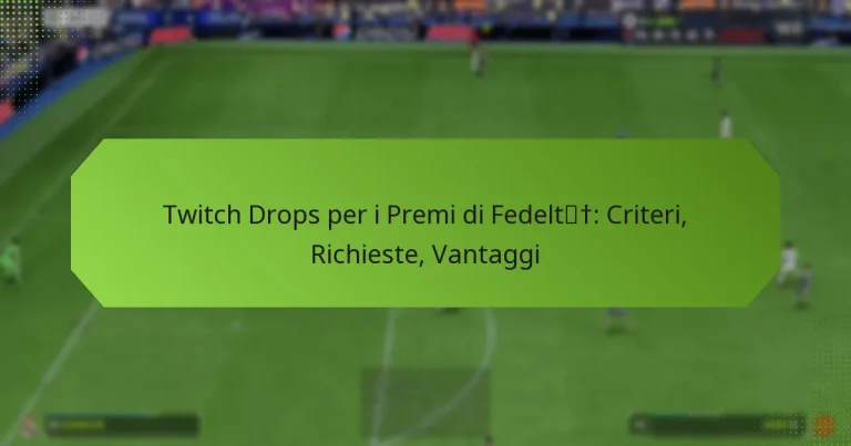 featured-image-twitch-drops-per-i-premi-di-fedelt-criteri-richieste-vantaggi