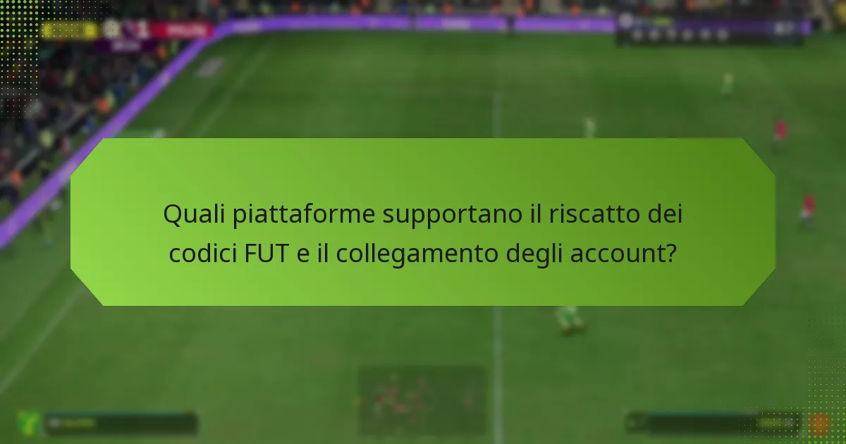 Quali piattaforme supportano il riscatto dei codici FUT e il collegamento degli account?