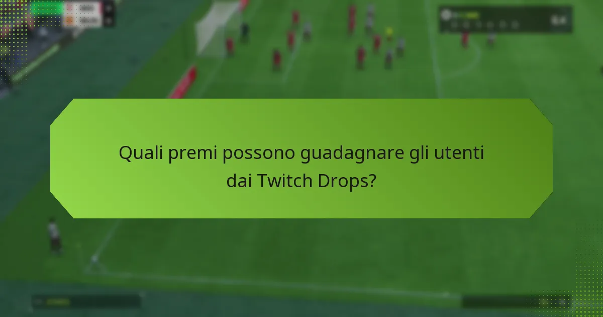 Quali premi possono guadagnare gli utenti dai Twitch Drops?