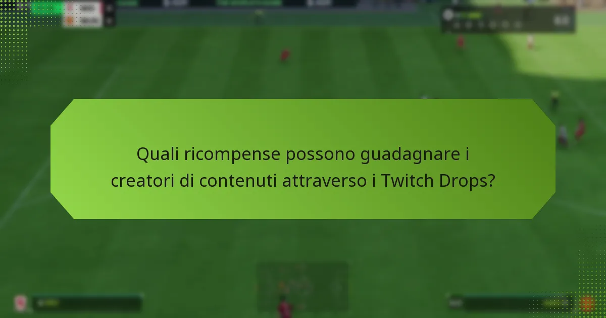 Come influenzano i Twitch Drops le opportunità di monetizzazione per i creatori di contenuti?