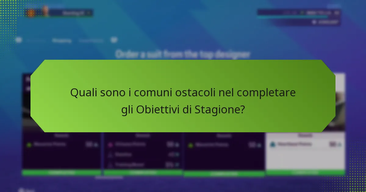 Quali sono i comuni ostacoli nel completare gli Obiettivi di Stagione?